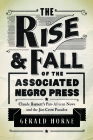 The Rise and Fall of the Associated Negro Press: Claude Barnett's Pan-African News and the Jim Crow Paradox By Gerald Horne Cover Image