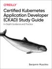 Certified Kubernetes Application Developer (Ckad) Study Guide: In-Depth Guidance and Practice Cover Image