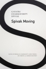 Spivak Moving By Gayatri Chakravorty Spivak, Mrinalini Chakravorty (Editor), Surya Parekh (Editor), Joe Parker (Editor), Herman Rapaport (Editor) Cover Image