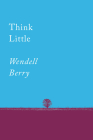 Think Little: Essays (Counterpoints #1) By Wendell Berry Cover Image