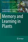 Memory and Learning in Plants (Signaling and Communication in Plants) By Frantisek Baluska (Editor), Monica Gagliano (Editor), Guenther Witzany (Editor) Cover Image