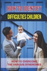 How To Identify Difficulties Children: How To Overcome The Various Syndromes: Movement Experience Cover Image