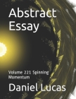 Abstract Essay: Volume 221 Spinning Momentum By Daniel Lucas Cover Image