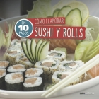Cómo Elaborar Sushi Y Rolls: en 10 pasos By Cookina Cover Image