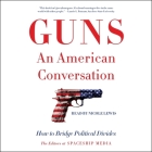Guns, an American Conversation: How to Bridge Political Divides By Nicole Lewis (Read by), The Editors at Spaceship Media Cover Image