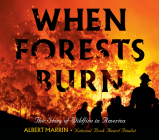 When Forests Burn: The Story of Wildfire in America By Albert Marrin Cover Image