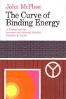 The Curve of Binding Energy: A Journey into the Awesome and Alarming World of Theodore B. Taylor By John McPhee Cover Image