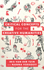 Critical Concepts for the Creative Humanities By Iris Van Der Tuin, Nanna Verhoeff Cover Image