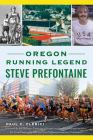 Oregon Running Legend Steve Prefontaine (Sports) Cover Image