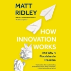 How Innovation Works: And Why It Flourishes in Freedom Cover Image