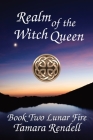 Realm of the Witch Queen: Lunar Fire Book 2 By Tamara Rendell Cover Image