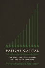 Patient Capital: The Challenges and Promises of Long-Term Investing By Victoria Ivashina, Josh Lerner Cover Image