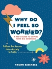 Why Do I Feel So Worried?: A Kid's Guide to Coping with Big Emotions - Follow the Arrows from Anxiety to Calm Cover Image