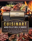 The Ultimate Cuisinart Wood Pellet Grill and Smoker Cookbook: The Bible to Go From Beginner to Grill Master! 600 BBQ Finger-Licking Recipes to Create Cover Image