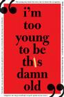 I'm Too Young to Be This Damn Old By Sourcebooks Cover Image