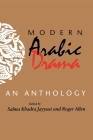 Modern Arabic Drama: An Anthology (Indiana Series in Arab and Islamic Studies) By Salma Khadra Jayyusi (Editor), Roger Allen (Editor) Cover Image