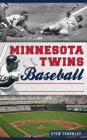 Minnesota Twins Baseball: Hardball History on the Prairie Cover Image