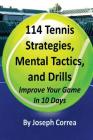 114 Tennis Strategies, Mental Tactics, and Drills: Improve Your Game in 10 Days Cover Image