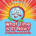 What Time Is It Now? - A Telling Time Book for Kids Cover Image