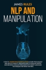 Nlp and Manipulation: How to understand manipulation in dark psychology and who is using it. Discover how to analyze people and become a ski Cover Image
