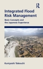 Integrated Flood Risk Management: Basic Concepts and the Japanese Experience By Kuniyoshi Takeuchi Cover Image