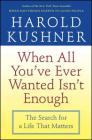 When All You've Ever Wanted Isn't Enough: The Search for a Life That Matters By Harold Kushner Cover Image
