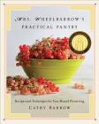 Mrs. Wheelbarrow's Practical Pantry: Recipes and Techniques for Year-Round Preserving Cover Image