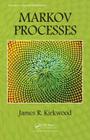 Markov Processes (Advances in Applied Mathematics) By James R. Kirkwood Cover Image