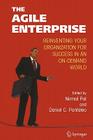 The Agile Enterprise: Reinventing Your Organization for Success in an On-Demand World By Nirmal Pal (Editor), Daniel Pantaleo (Editor) Cover Image