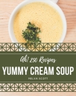 Ah! 250 Yummy Cream Soup Recipes: A Yummy Cream Soup Cookbook that Novice can Cook Cover Image