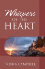 Whispers of the Heart By Trisha Campbell Cover Image