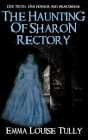 The Haunting of Sharon Rectory: Our Truth, Our Horror And Heartbreak By Emma Louise Tully Cover Image
