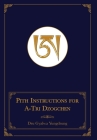 Pith Instructions for A-Tri Dzogchen (Revised Edition): The Pith Instructions for the Stages of the Practice Sessions of the A-Tri System of Bon Dzogc By Dru Gyalwa Yungdrung, Daniel P. Brown (Translator), Geshe Sonam Gurung (Translator) Cover Image