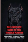 The Complete Guide To The Italian Mastiff: Grooming, Training, Owing And Caring For Your Dogs: How To Teach A Italian Mastiff To Sit By Zackary Jess Cover Image