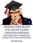 Praxis Core Math 5733 Study Guide Updated Edition: with Mathematics Workbook and Practice Tests - Academic Skills for Educators By Exam Sam Cover Image