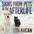 Signs from Pets in the Afterlife Lib/E By Lyn Ragan, Amy Melissa Bentley (Read by) Cover Image