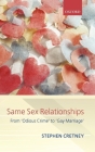 Same-Sex Relationships: From 'Odious Crime' to 'Gay Marriage' (Clarendon Law Lectures) By Stephen Cretney Cover Image