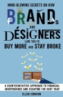 Mind-Blowing Secrets on How Brands and Designers Lure You to Buy More and Stay Broke.: A Counter-Intuitive Approach to Financial Independence and Esca By Ellen Johnson Cover Image