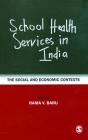 School Health Services in India: The Social and Economic Contexts By Rama V. Baru (Editor) Cover Image