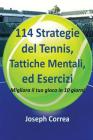 114 Strategie del Tennis, Tattiche Mentali, ed Esercizi: Migliora il tuo gioco in 10 giorni By Joseph Correa Cover Image