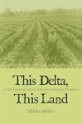 This Delta, This Land: An Environmental History of the Yazoo-Mississippi Floodplain By Mikko Saikku Cover Image