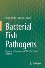 Bacterial Fish Pathogens: Disease of Farmed and Wild Fish By Brian Austin, Dawn A. Austin Cover Image