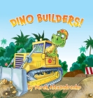 Dino Builders! By Derek Alexandrenko, Ilkhom Kasimov (Illustrator), Kat Penna (Editor) Cover Image