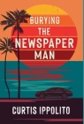 Burying the Newspaper Man Cover Image