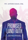 Promised Land Faith: How To Grow Your Faith And Manifest The Life Of Your Dreams By Antoine Dumas Cover Image