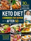 Keto Diet Cookbook for Women After 50: Easy and Healthy Low-Carb High Fat Recipes with 30 Days Meal Plan for Women Over 50 By Alice Ellison Cover Image