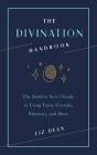 The Divination Handbook: The Modern Seer's Guide to Using Tarot, Crystals, Palmistry, and More By Liz Dean Cover Image