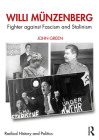 Willi Münzenberg: Fighter Against Fascism and Stalinism (Routledge Studies in Radical History and Politics) By John Green Cover Image