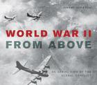 World War II from Above: An Aerial View of the Global Conflict Cover Image