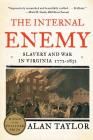 The Internal Enemy: Slavery and War in Virginia, 1772-1832 Cover Image